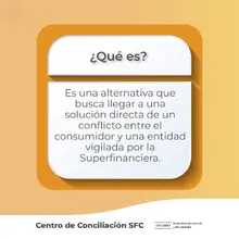 Conciliación extrajudicial en la SFC - ¿Qué es? Es una alternativa que busca llegar a una solución directa de un conflicto entre el consumidor y una entidad vigilada por la Superfinanciera