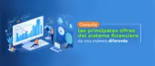 Consulte las principales cifras del sistema financiero de una manera diferente