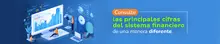 Consulte las principales cifras del sistema financiero de una manera diferente