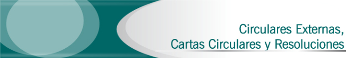 Circulares Externas, Cartas Circulares y Resoluciones desde el año 2005