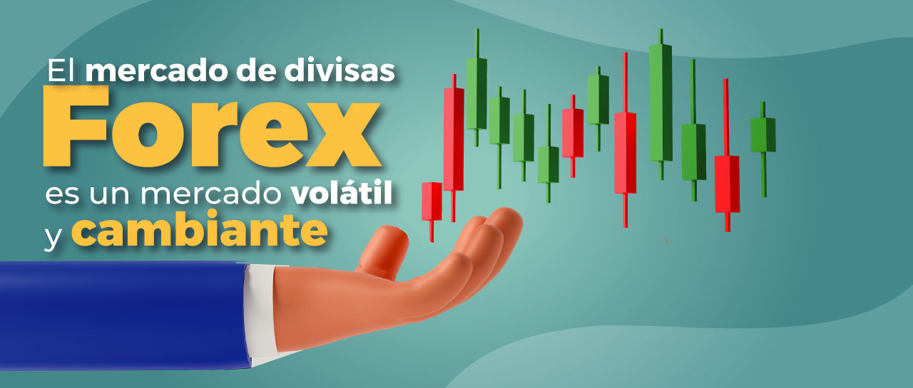 El mercado de divisas Forex es un mercado volátil y cambiante