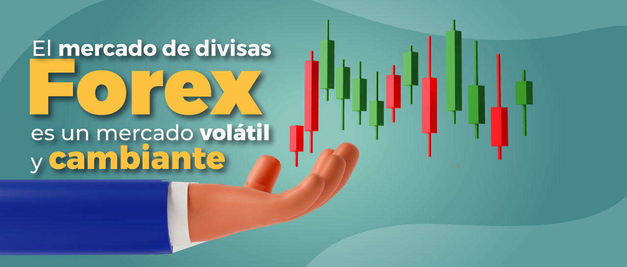 El mercado de divisas Forex es un mercado volátil y cambiante El mercado de divisas Forex es un mercado volátil y cambiante