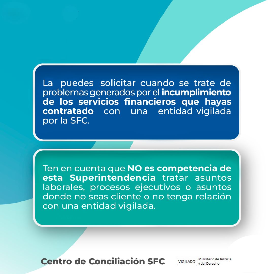 La puedes solicitar cuando se trate de problemas generados por el incumplimiento de los servicios financieros que hayas contratado con una entidad vigilada por la SFC 