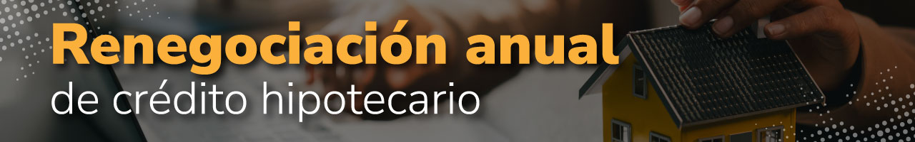 Renegociación anual del crédito hipotecario Renegociación anual del crédito hipotecario