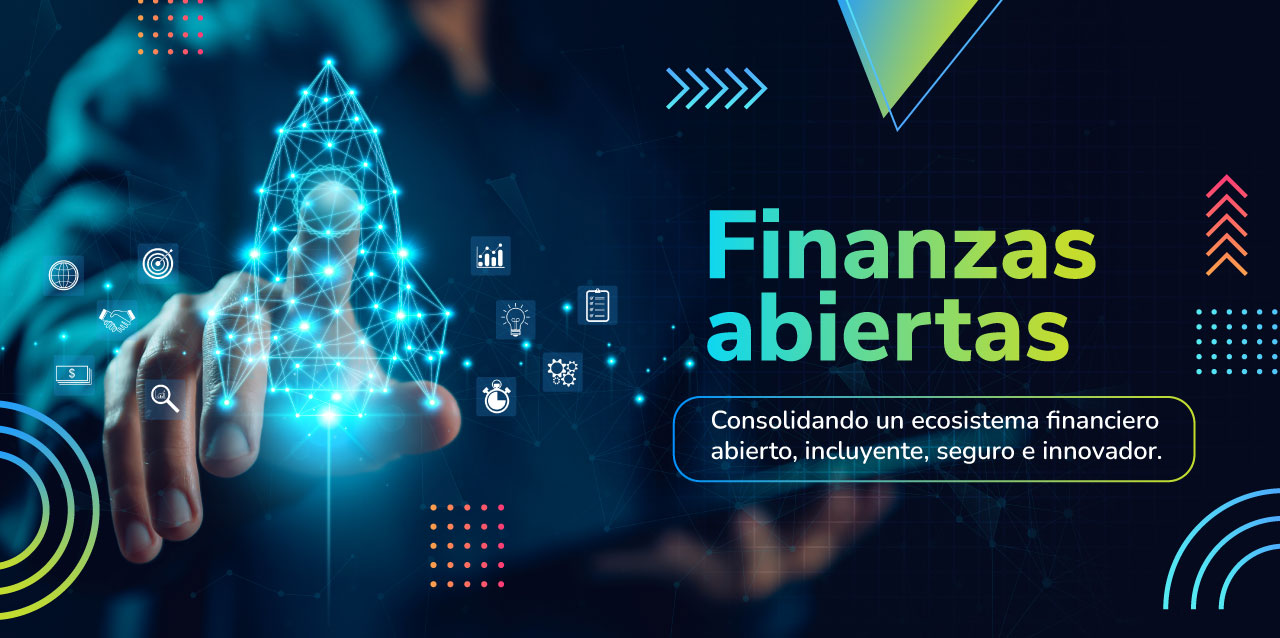 Finanzas abiertas "Consolidando un ecosistema financiero abierto, incluyecte, seguro e innovador"